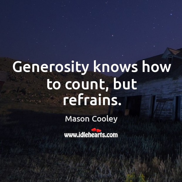 Generosity knows how to count, but refrains. Image