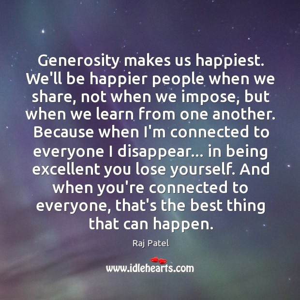 Generosity makes us happiest. We’ll be happier people when we share, not Raj Patel Picture Quote