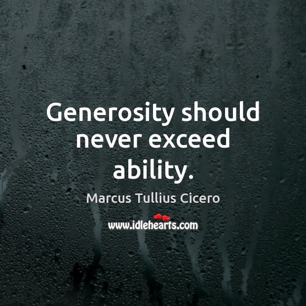 Generosity should never exceed ability. Marcus Tullius Cicero Picture Quote