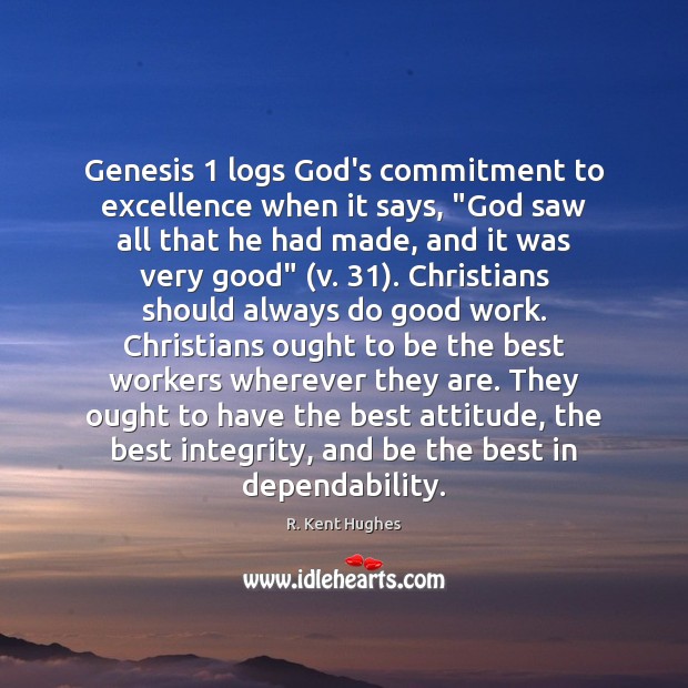 Genesis 1 logs God’s commitment to excellence when it says, “God saw all 
