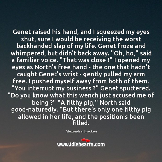 Genet raised his hand, and I squeezed my eyes shut, sure I Alexandra Bracken Picture Quote