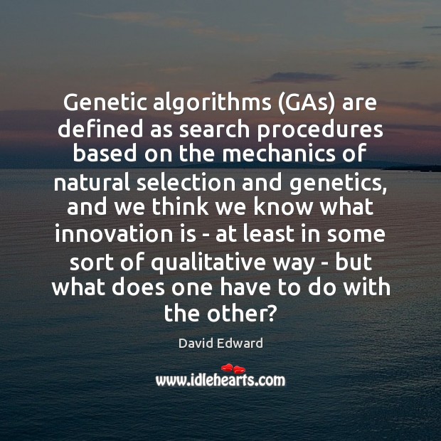 Genetic algorithms (GAs) are defined as search procedures based on the mechanics Innovation Quotes Image