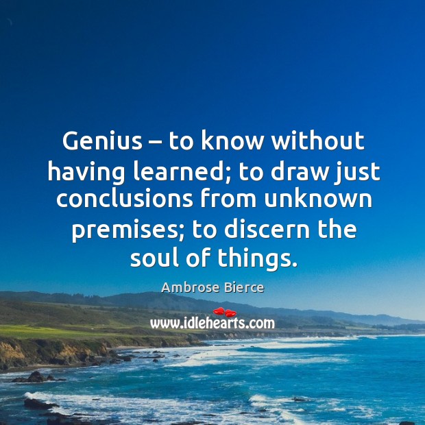 Genius – to know without having learned; to draw just conclusions from unknown Image