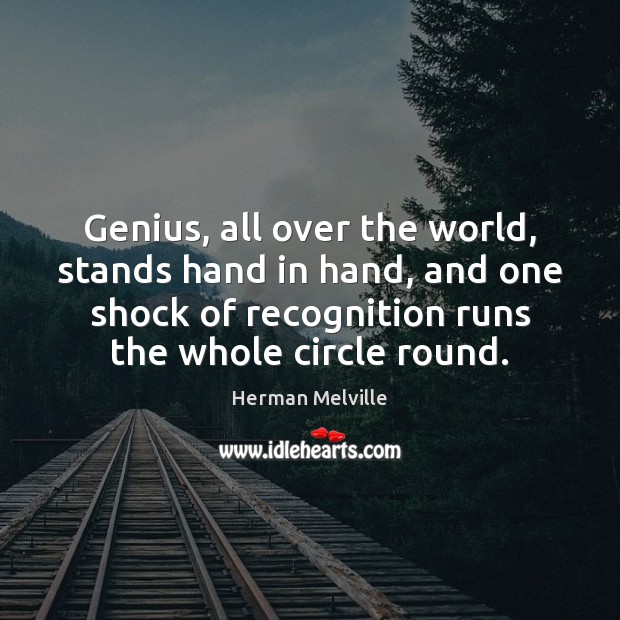 Genius, all over the world, stands hand in hand, and one shock Herman Melville Picture Quote