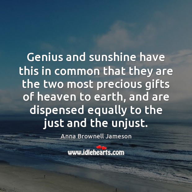 Genius and sunshine have this in common that they are the two Anna Brownell Jameson Picture Quote