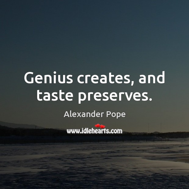 Genius creates, and taste preserves. Image