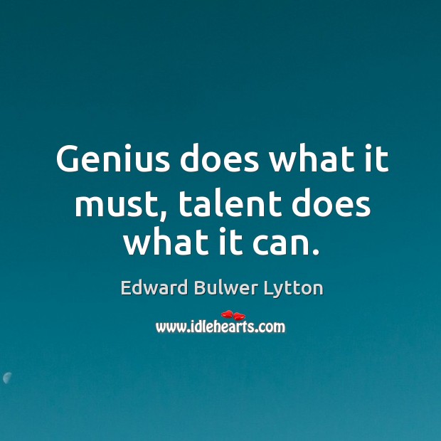 Genius does what it must, talent does what it can. Image
