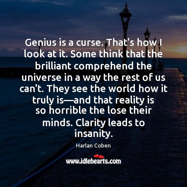 Genius is a curse. That’s how I look at it. Some think Harlan Coben Picture Quote