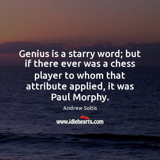 Genius is a starry word; but if there ever was a chess Andrew Soltis Picture Quote