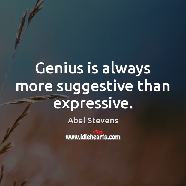 Genius is always more suggestive than expressive. Image