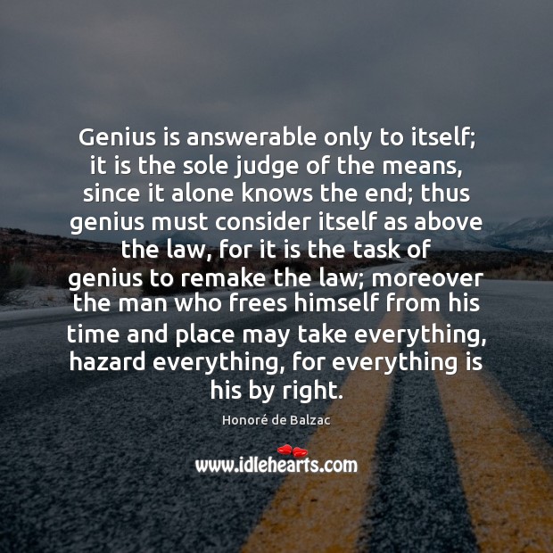 Genius is answerable only to itself; it is the sole judge of 