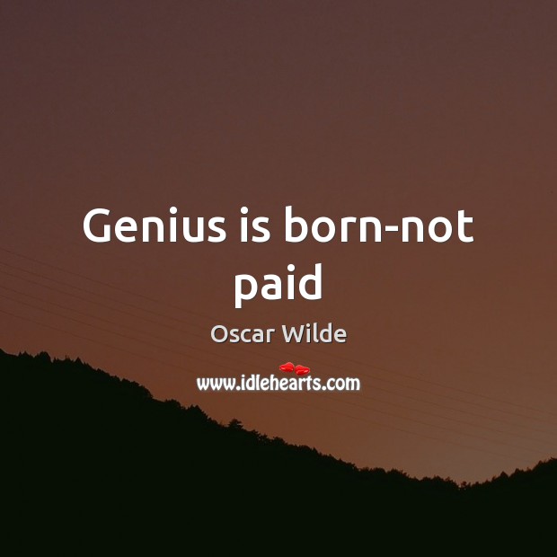 Genius is born-not paid Image