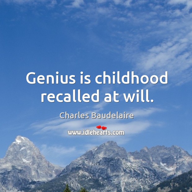 Genius is childhood recalled at will. Charles Baudelaire Picture Quote