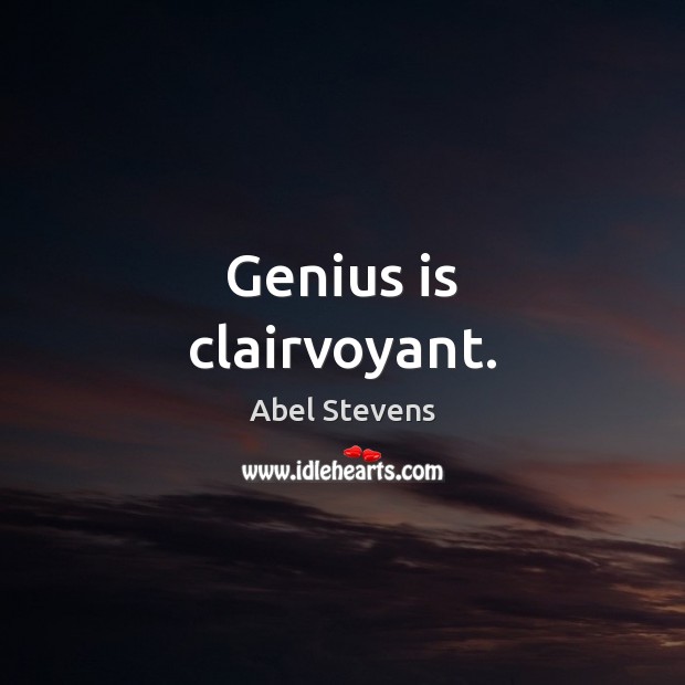 Genius is clairvoyant. Image