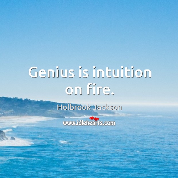 Genius is intuition on fire. Holbrook Jackson Picture Quote