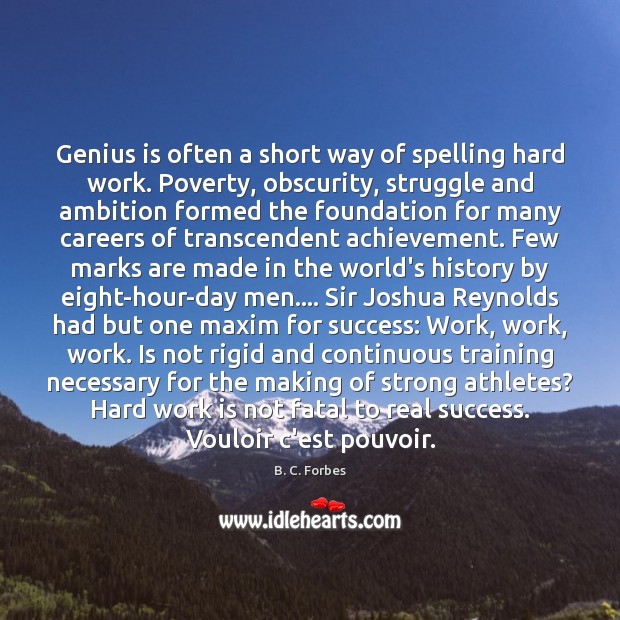 Genius is often a short way of spelling hard work. Poverty, obscurity, Work Quotes Image