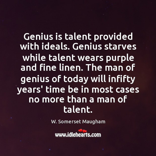Genius is talent provided with ideals. Genius starves while talent wears purple Image
