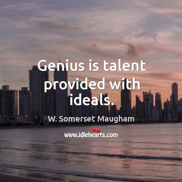 Genius is talent provided with ideals. Image
