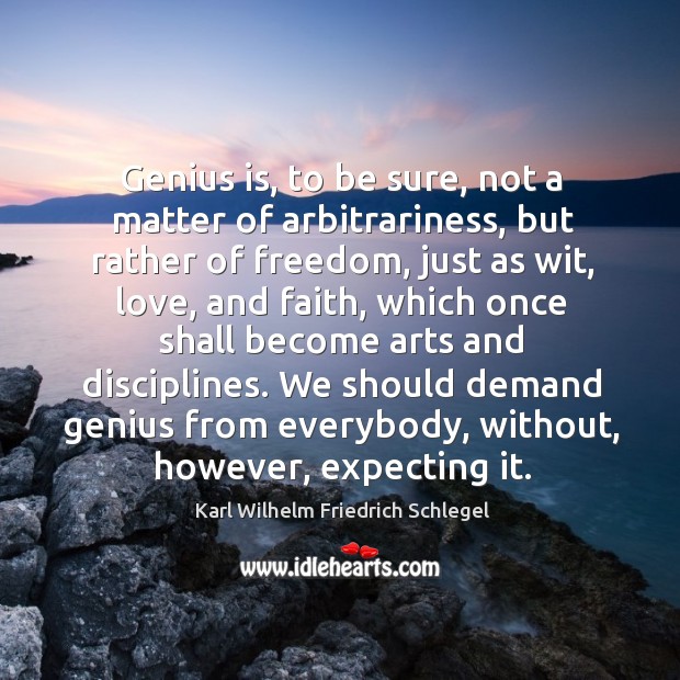 Genius is, to be sure, not a matter of arbitrariness, but rather Image