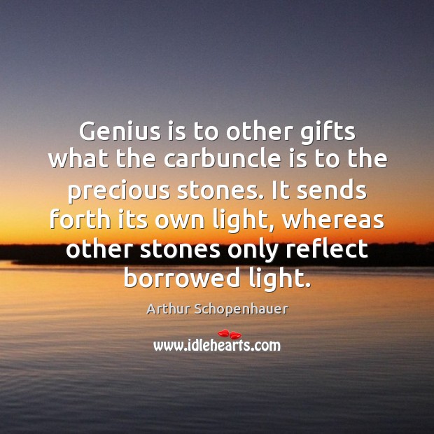 Genius is to other gifts what the carbuncle is to the precious Image