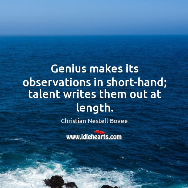 Genius makes its observations in short-hand; talent writes them out at length. Image