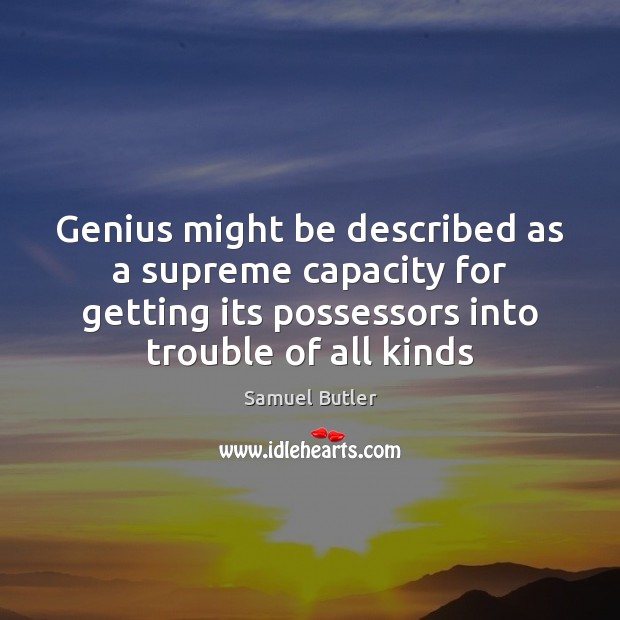Genius might be described as a supreme capacity for getting its possessors Samuel Butler Picture Quote