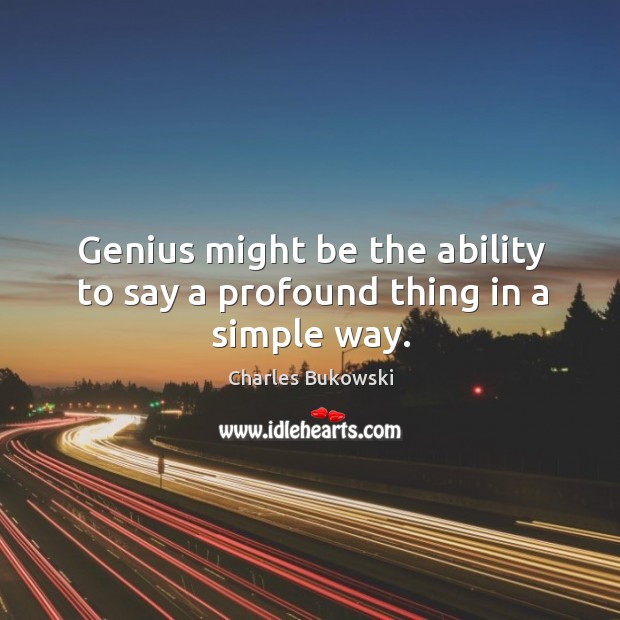 Genius might be the ability to say a profound thing in a simple way. Image