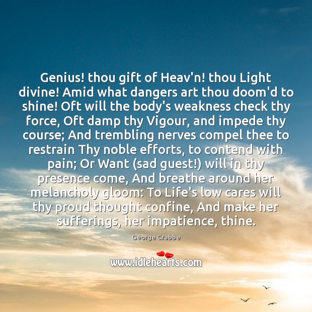 Genius! thou gift of Heav’n! thou Light divine! Amid what dangers art George Crabbe Picture Quote