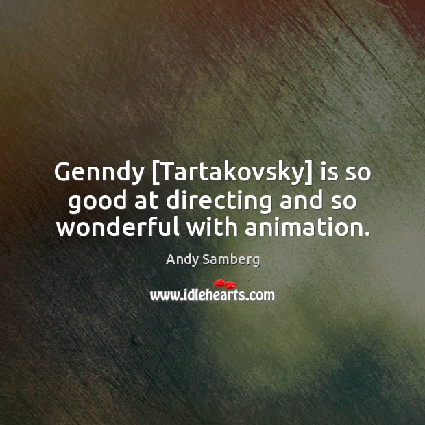 Genndy [Tartakovsky] is so good at directing and so wonderful with animation. Andy Samberg Picture Quote