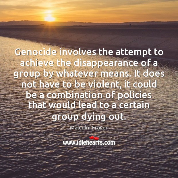 Genocide involves the attempt to achieve the disappearance of a group by 