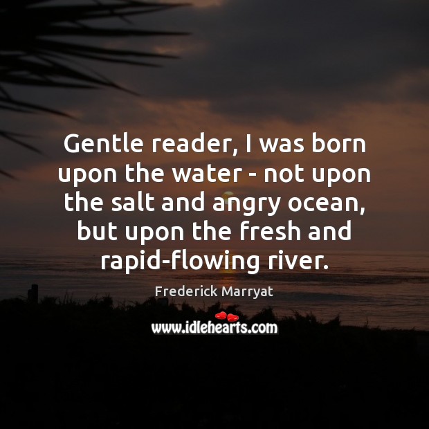 Gentle reader, I was born upon the water – not upon the Frederick Marryat Picture Quote