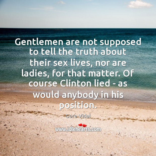 Gentlemen are not supposed to tell the truth about their sex lives, Gore Vidal Picture Quote