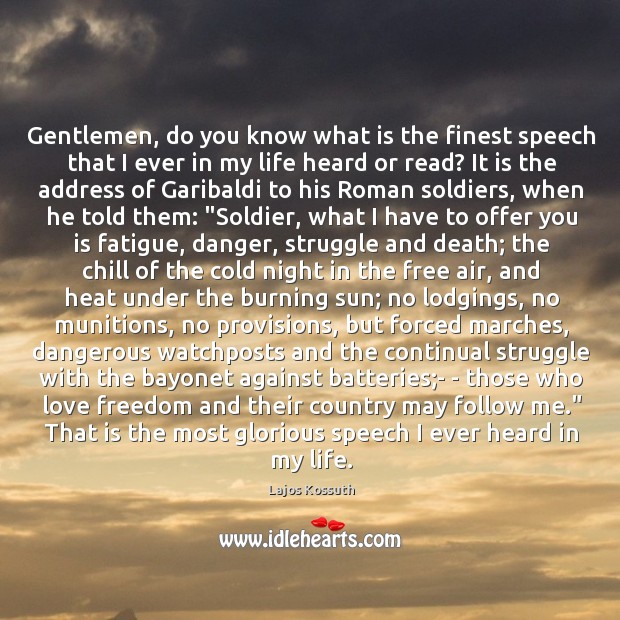 Gentlemen, do you know what is the finest speech that I ever Lajos Kossuth Picture Quote