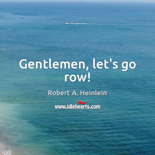 Gentlemen, let’s go row! Image