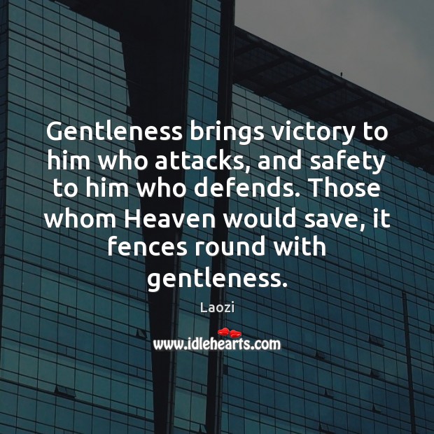 Gentleness brings victory to him who attacks, and safety to him who Laozi Picture Quote