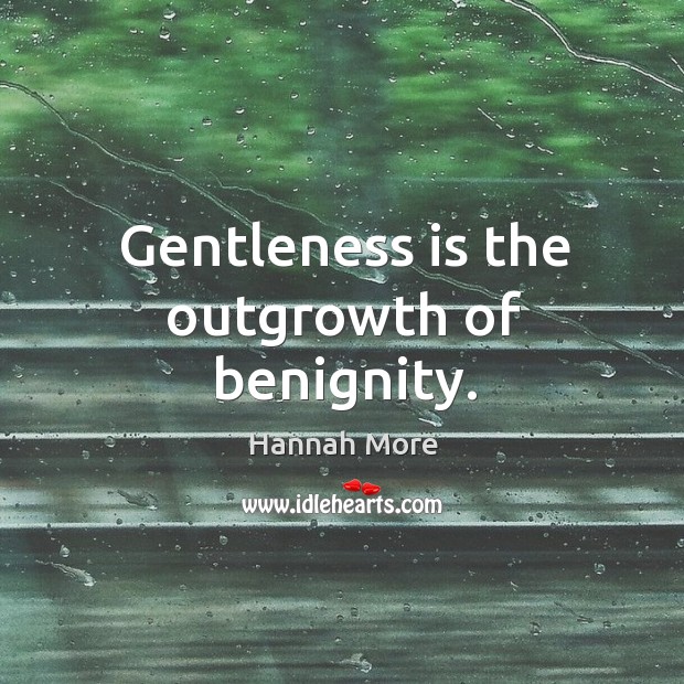 Gentleness is the outgrowth of benignity. Image