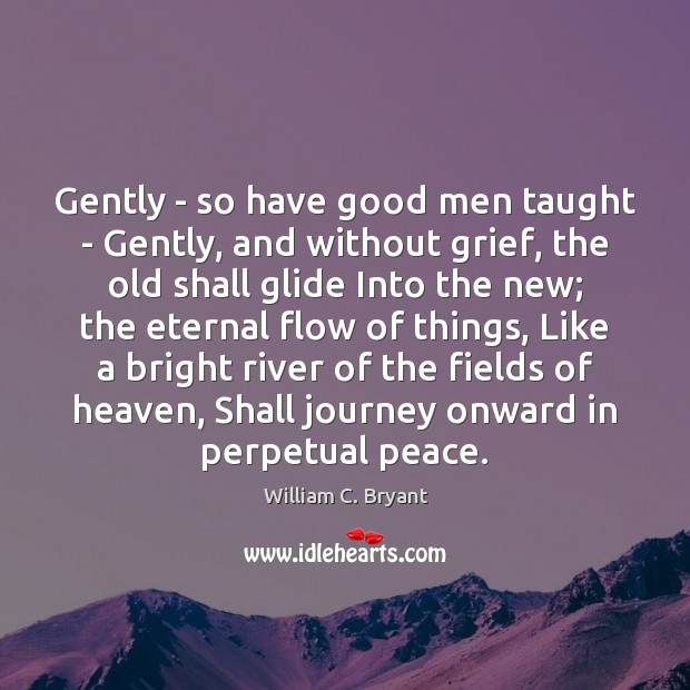 Gently – so have good men taught – Gently, and without grief, Image