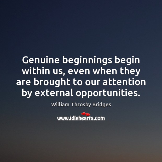 Genuine beginnings begin within us, even when they are brought to our Image