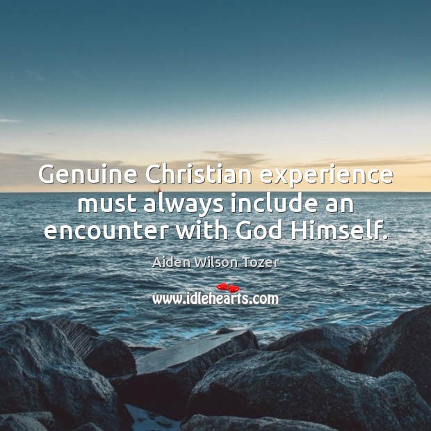 Genuine Christian experience must always include an encounter with God Himself. Image