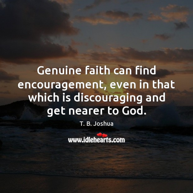Genuine faith can find encouragement, even in that which is discouraging and Image