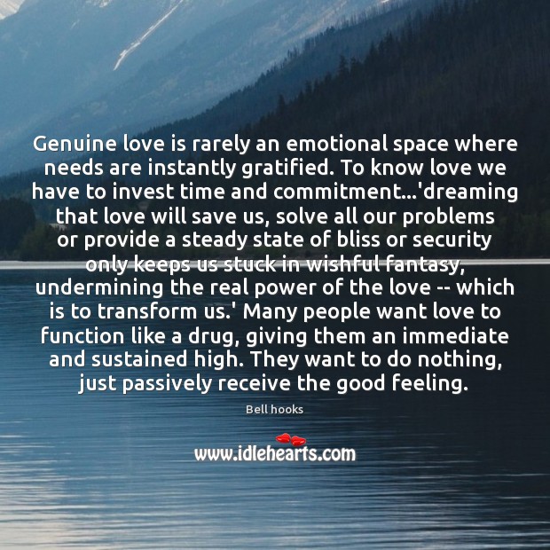 Genuine love is rarely an emotional space where needs are instantly gratified. Bell hooks Picture Quote
