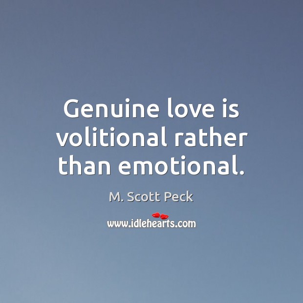 Genuine love is volitional rather than emotional. M. Scott Peck Picture Quote