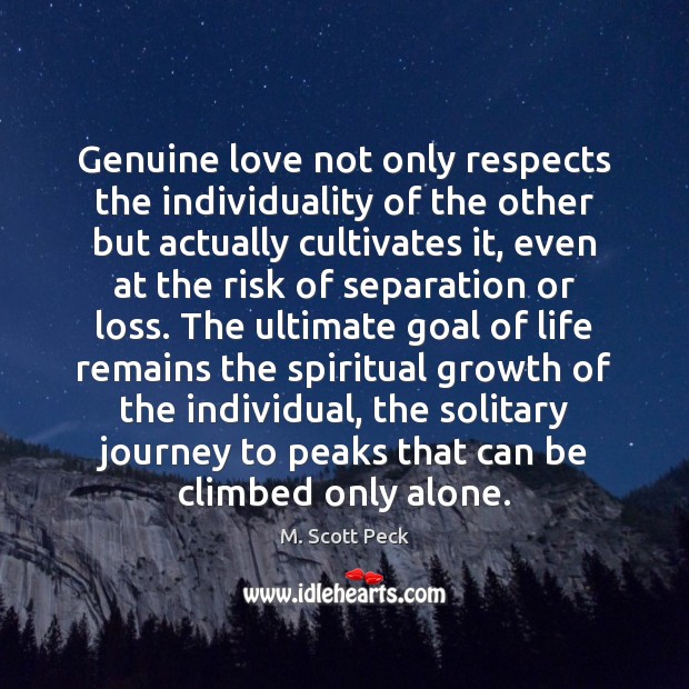 Genuine love not only respects the individuality of the other but actually M. Scott Peck Picture Quote
