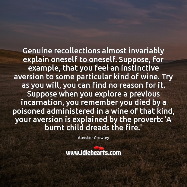 Genuine recollections almost invariably explain oneself to oneself. Suppose, for example, that 