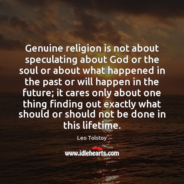Genuine religion is not about speculating about God or the soul or Religion Quotes Image