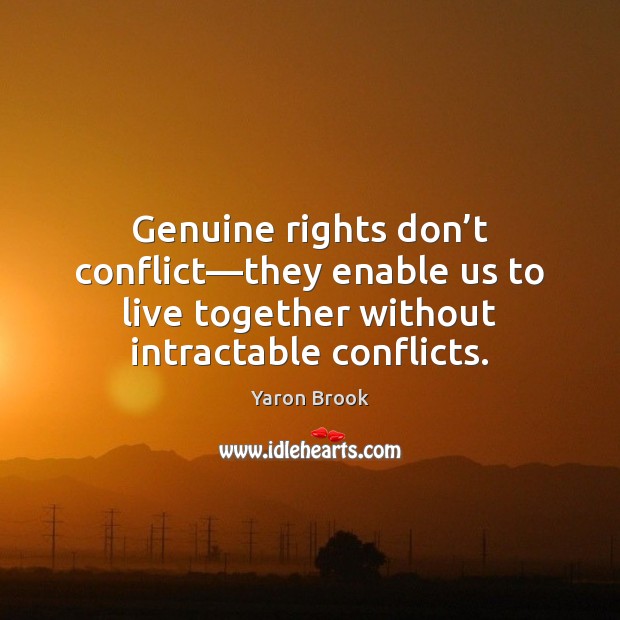 Genuine rights don’t conflict—they enable us to live together without Yaron Brook Picture Quote