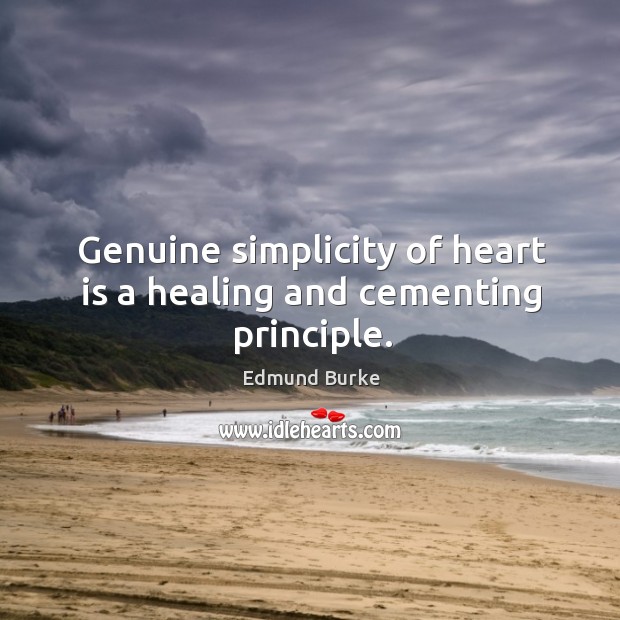 Genuine simplicity of heart is a healing and cementing principle. Image