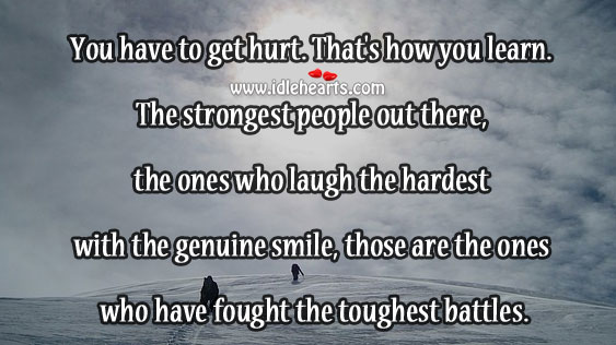 The strongest people are the ones who have fought the toughest battles. Image