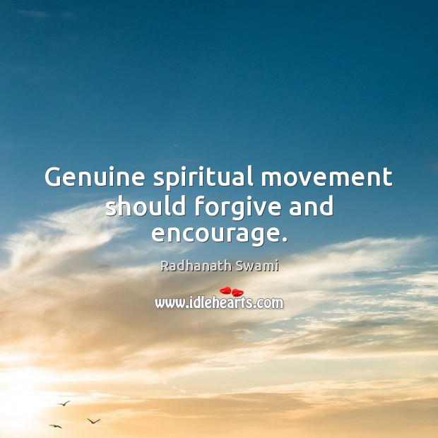 Genuine spiritual movement should forgive and encourage. Radhanath Swami Picture Quote