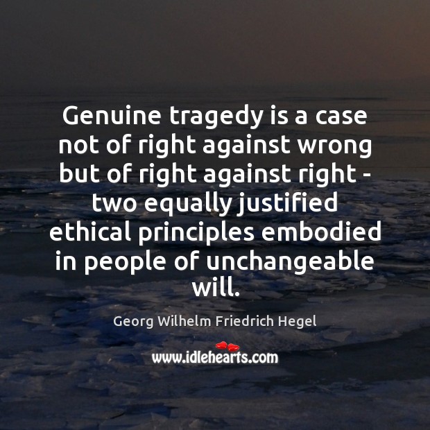 Genuine tragedy is a case not of right against wrong but of Georg Wilhelm Friedrich Hegel Picture Quote